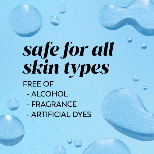 Safe for all skin types. Free of alcohol, fragrance, artificial dyes.